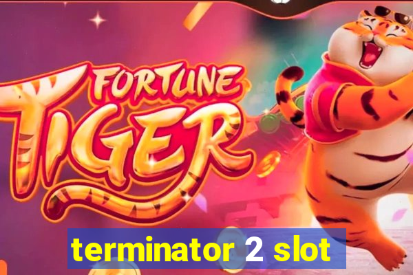 terminator 2 slot