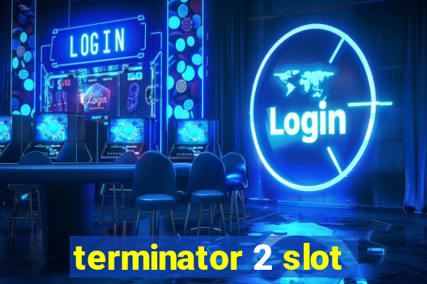 terminator 2 slot