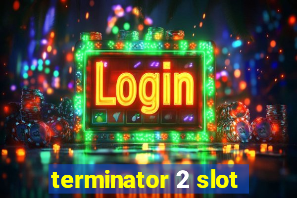 terminator 2 slot