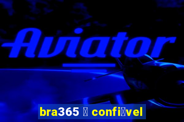 bra365 茅 confi谩vel