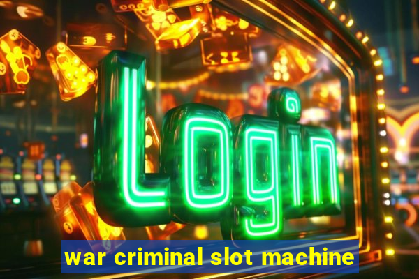 war criminal slot machine