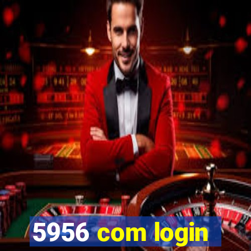 5956 com login