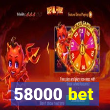 58000 bet