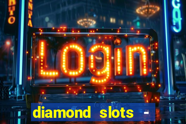 diamond slots - vegas casino