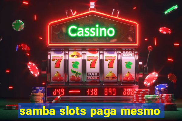 samba slots paga mesmo