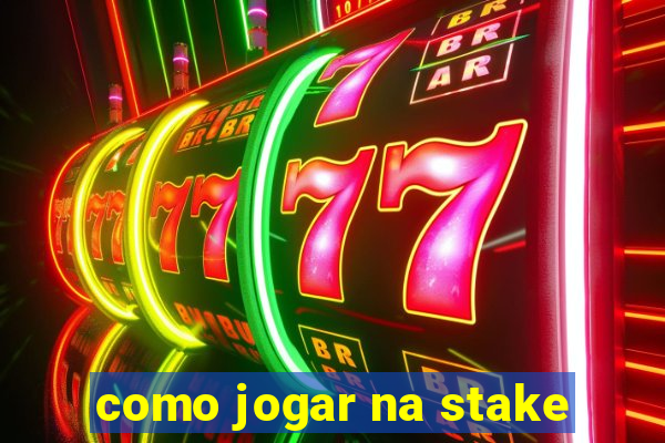 como jogar na stake