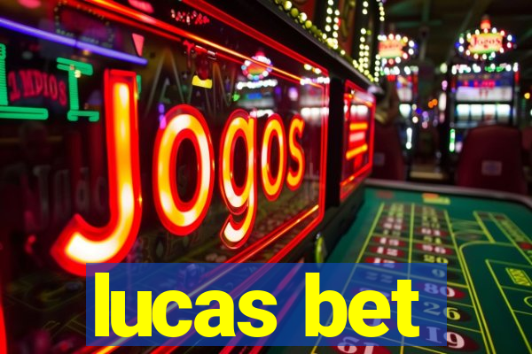 lucas bet