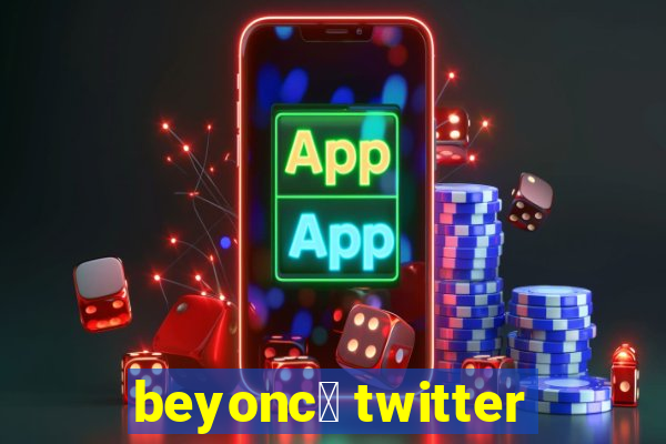 beyonc茅 twitter