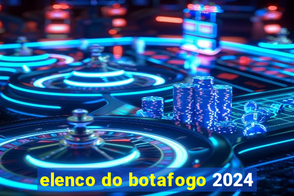 elenco do botafogo 2024