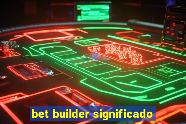 bet builder significado