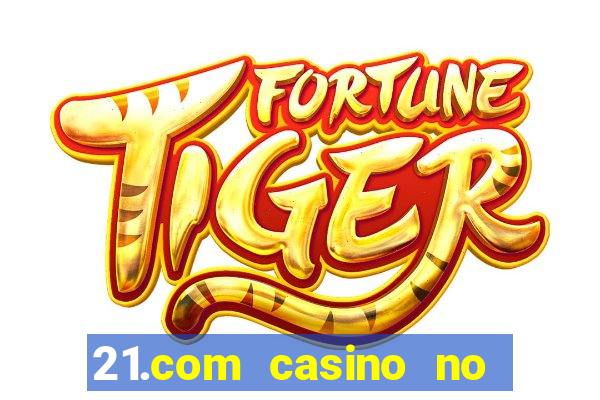 21.com casino no deposit bonus