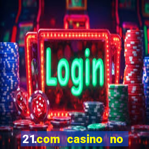 21.com casino no deposit bonus