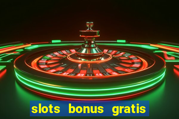 slots bonus gratis sin deposito