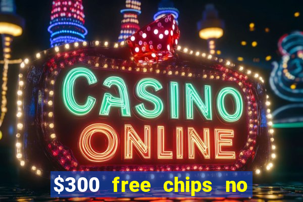 $300 free chips no deposit casino