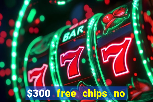 $300 free chips no deposit casino