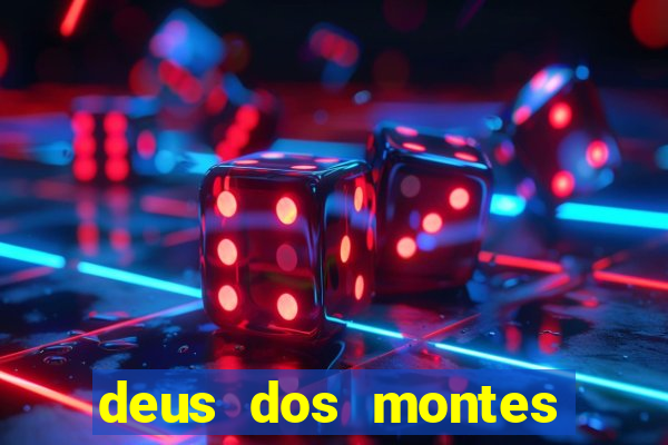 deus dos montes deus dos vales