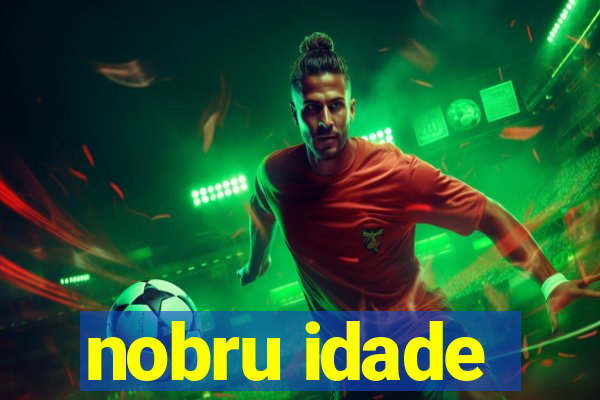 nobru idade