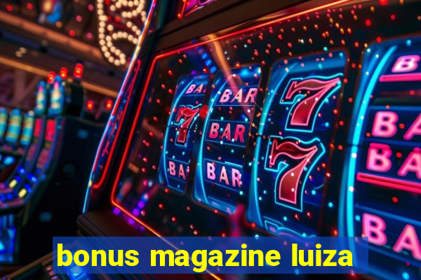 bonus magazine luiza