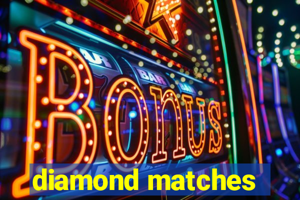 diamond matches