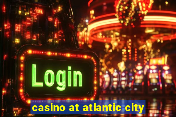 casino at atlantic city