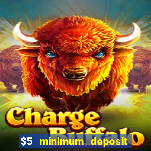 $5 minimum deposit casino 2022