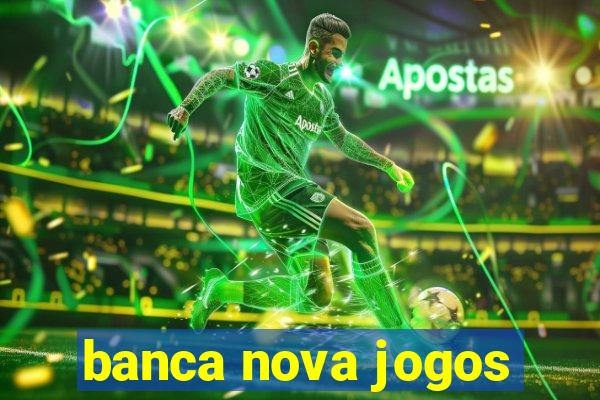 banca nova jogos