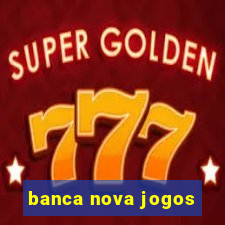 banca nova jogos