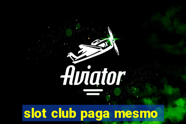 slot club paga mesmo