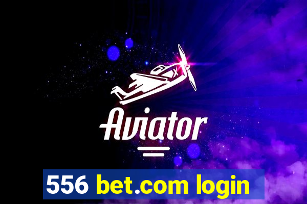 556 bet.com login