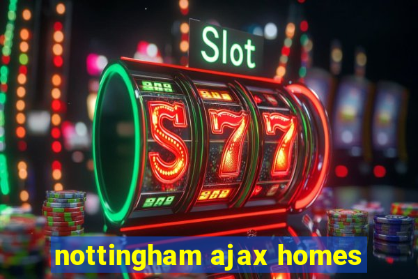 nottingham ajax homes