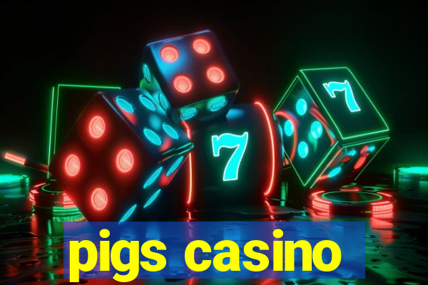 pigs casino