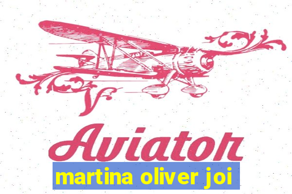 martina oliver joi