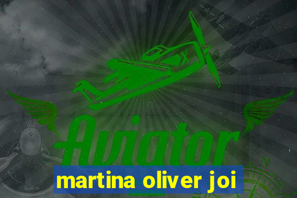 martina oliver joi