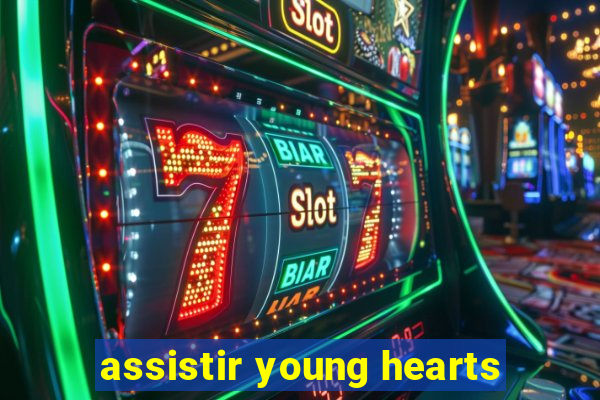 assistir young hearts