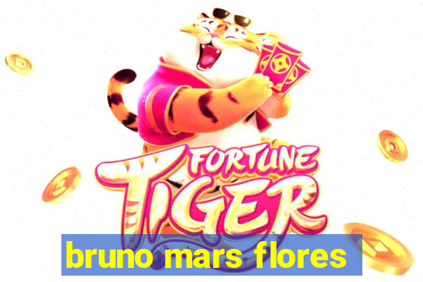 bruno mars flores