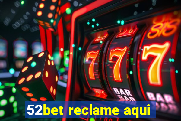 52bet reclame aqui