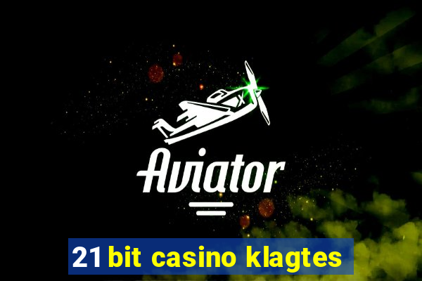 21 bit casino klagtes