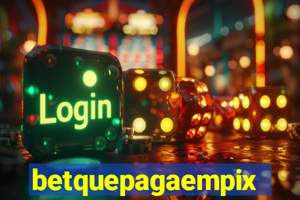 betquepagaempix