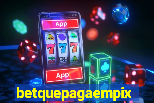 betquepagaempix