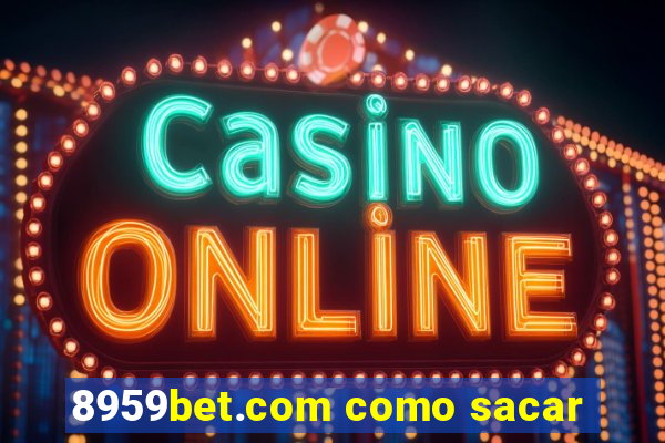 8959bet.com como sacar