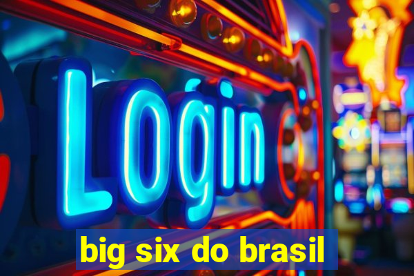 big six do brasil