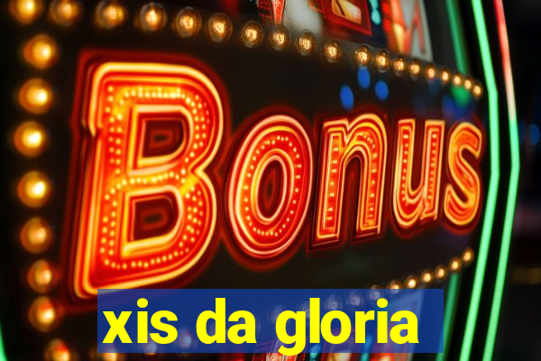 xis da gloria