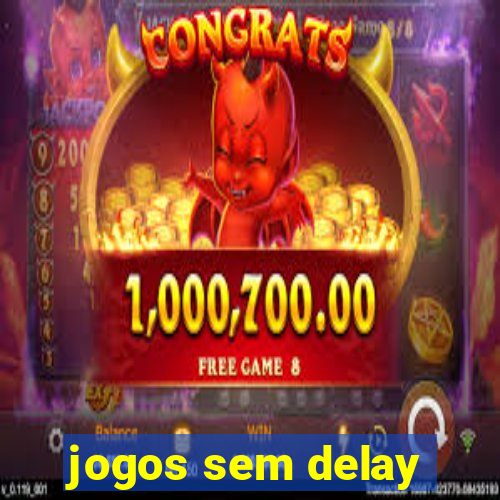 jogos sem delay