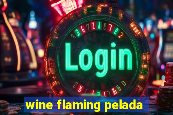 wine flaming pelada