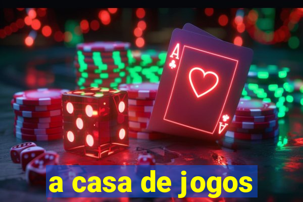 a casa de jogos