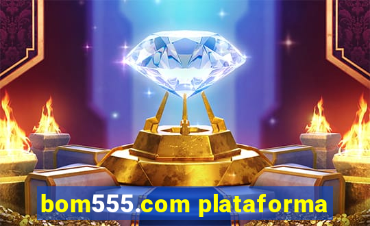 bom555.com plataforma