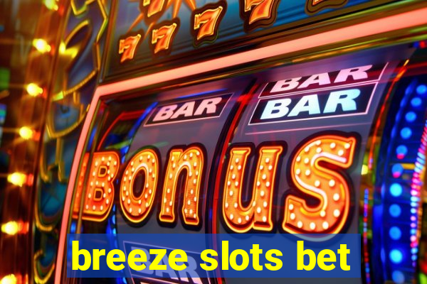 breeze slots bet