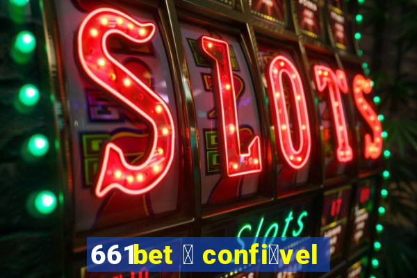 661bet 茅 confi谩vel