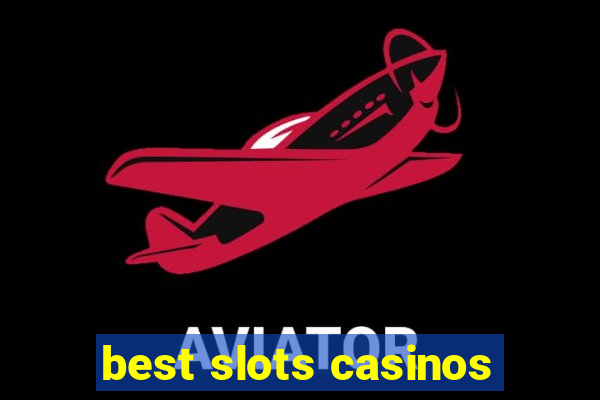 best slots casinos