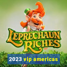 2023 vip americas